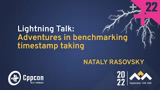 Lightning Talk: Adventures in Benchmarking Timestamp Taking in Cpp - Nataly Rasovsky - CppCon 2022