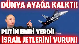 PUTİN EMRİ VERDİ..!!! İSRAİL JETLERİNİ VURUN...!!! DÜNYA AYAĞA KALKTI...!!!