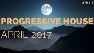 Deep Progressive House Mix Level 015 / Best Of April 2017