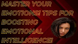 Master Your Emotions: Tips for Boosting Emotional Intelligence!