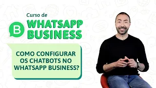 Como configurar os chatbots no WhatsApp Business | Curso de WhatsApp Business