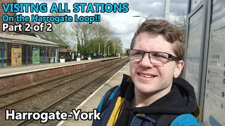 VISITING ALL STATIONS on the Harrogate Loop!! (2/2) | Harrogate-York