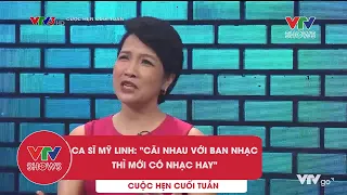 Diva Mỹ Linh phải cãi nhau với ban nhạc mới có nhạc hay | Cuộc hẹn cuối tuần