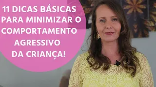 11 DICAS BÁSICAS PARA MINIMIZAR O COMPORTAMENTO AGRESSIVO DA CRIANÇA