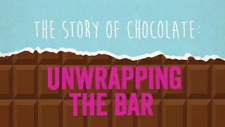 The Story of Chocolate: Unwrapping the Bar