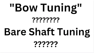 Bow Tuning vs Bare Shaft Tuning