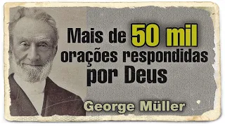 George Müller: 50 mil orações respondidas