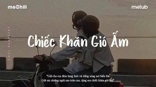 Chiếc Khăn Gió Ấm, Đường Tôi Chở Em Về Lofi - Nhạc Chill Nhẹ Nhàng Hay Nhất - Nhạc Lofi Chill