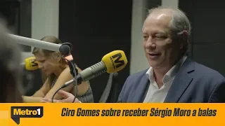 Ciro Gomes sobre receber Sérgio Moro a bala