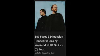 Sub Focus & Dimension _ Printworks Closing Weekend x UKF On Air - (Dj Set)