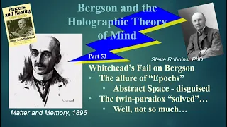 Bergson Holographic - 53 - Whitehead's Fail on Bergson