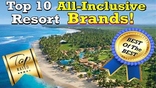 Top 10 All-inclusive Resort BRANDS!