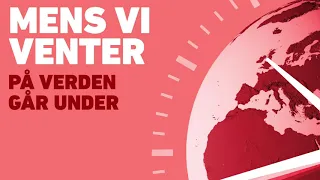 Mens vi venter på, verden går under - Hvad så nu? (afsnit 6)