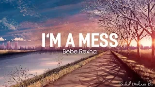 I'm A Mess ( Lyrics ) - Bebe Rexha