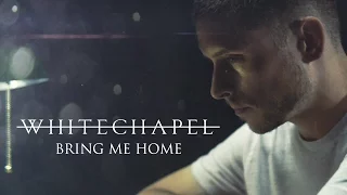 Whitechapel - Bring Me Home (OFFICIAL VIDEO)