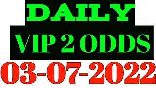 DAILY VIP 2 ODDS : | 03-07-2022