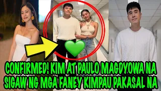 CONFIRMED‼️KIM AT PAULO MAGDYOWA NA SIGAW NG FANEY KIMPAU PAKASAL NA