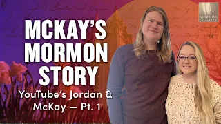 Jordan and McKay Pt. 1 - McKay’s Mormon Story - Mormon Stories Ep. 1538