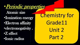 Periodic properties of elements , Atomic size , ionization energy, electron affinity ,etc