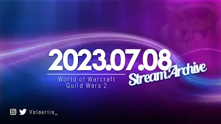 Stream Archive: 2023.07.08 - WoW & GW2