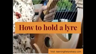 How to hold a lyre - Tips for use on modern diatonic lyre harps