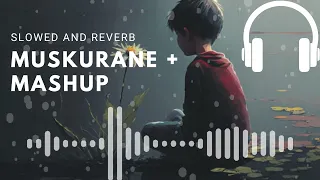 MUSKURANE + MASHUP 2023 | hindi song | slowed and reverb #lofimusic #newsongs  #slowedandreverb