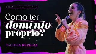 COMO TER DOMÍNIO PRÓPRIO? (Abigail) | TALITHA PEREIRA