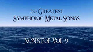 20 Greatest Symphonic Metal Songs NON STOP ★ VOL. 9