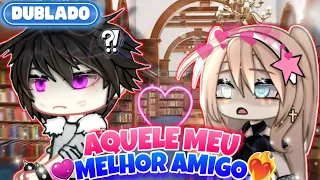 [DUBLADO] 🔥❤ AQUELE MEU MELHOR AMIGO ❤🔥 | Mini Filme | GachaLife✨