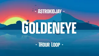 Astorokidjay - Goldeneye (1Hour Loop)