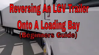 Reversing an LGV Trailer onto a Loading Bay - Beginners Guide