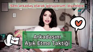 ARKADAŞINI KENDİNE AŞIK ETME TAKTİĞİ