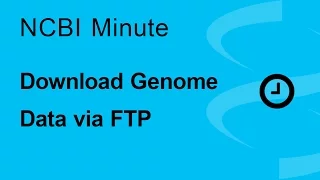 NCBI Minute:  Download Genome Data via FTP