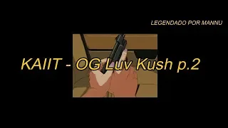 KAIIT - OG Luv Kush p.2 (legendado)