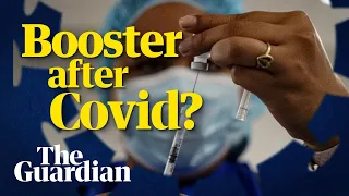 Do you need a vaccine booster shot or do you have immunity after you've had Covid-19?