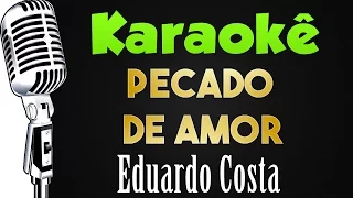 🎤 Pecado de Amor - Karaokê - Eduardo Costa