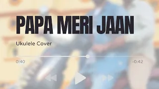 ANIMAL: PAPA MERI JAAN (Ukulele Cover by Rahul Rai) | Ranbir Kapoor | Anil K| Sandeep V |Sonu Nigam