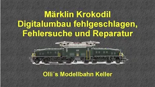 Märklin Krokodil Digitalumbau fehlgeschlagen, Fehlersuche und Reparatur