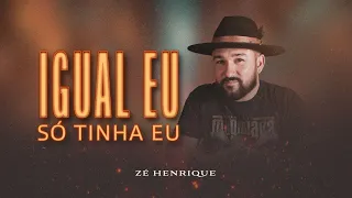 Zé Henrique - Igual Eu Só Tinha Eu