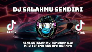 DJ TERBARU 2024 SALAHMU SENDIRI - KINI SETELAH KU TEMUKAN DIA MAU TERIMA AKU APA ADANYA FULL BASS