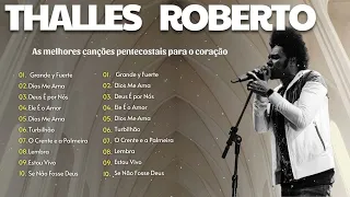 SELEÇÃO DE OURO As Melhores e Mais Tocadas ~ Thalles Roberto || Louvores e Adoração 2024 #gospel