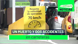 Un muerto y dos accidentes en carreteras - Teleantioquia Noticias