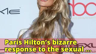 Paris Hilton’s bizarre response to the sexual assault allegations in Hollywood.