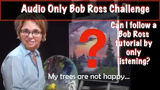 AUDIO ONLY Bob Ross Challenge- 🚫 NO VIDEO! |  🔊 Hear best with headphones | by SenzuArt