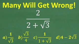 2 over (2 + square root of 3) =? many are going to get this WRONG!