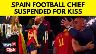 Spain Kiss Controversy | Spain’s Football Chief Luis Rubiales Suspended By FIFA | FIFA Kiss | N18V