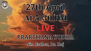 | Prarthana Yodha | LIVE AT 5:30 PM | Sis. Esther | Br. Raj | 27th APRIL |