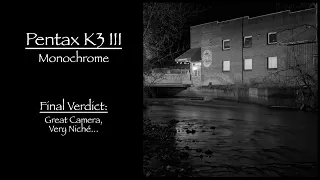 Pentax K3 III Monochrome - Final Verdict: Great Camera, Very Niche...