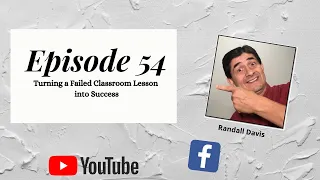 Episode 54: Turning a Failed Classroom Lesson into Success