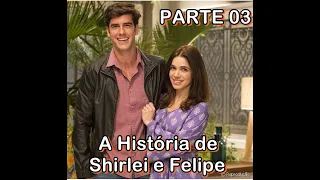 A HISTÓRIA DE SHIRLEY E FELIPE - PARTE 3